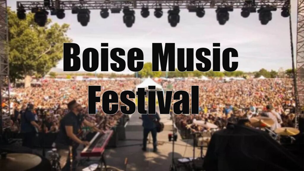 Get Ready! Boise Music Festival Lineup 2024 Rock Your World!